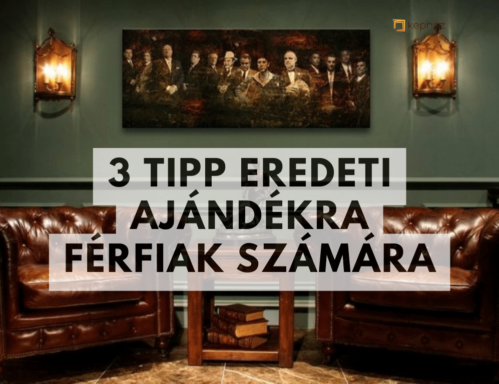 3 TIPP eredeti ajándékra férfiak számára