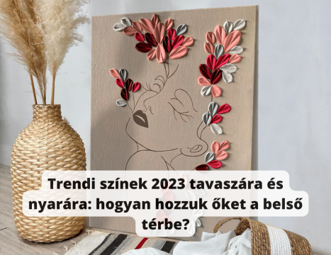 Trendi színek 2023 tavaszára és nyarára: hogyan hozzuk őket a belső térbe?