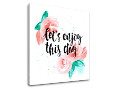 Vászonkép szöveggel Lets enjoy this day